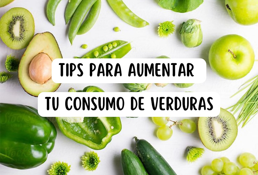 TIPS PARA AUMENTAR TU CONSUMO DE VERDURAS